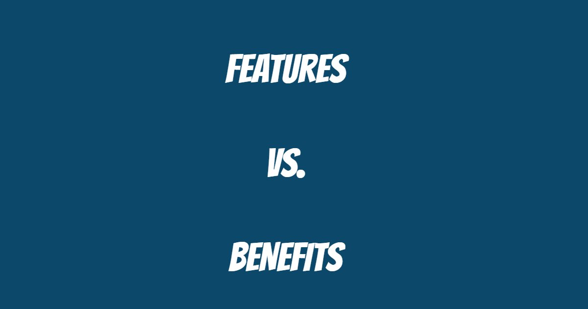 Copywriting 101:  Features vs. Benefits