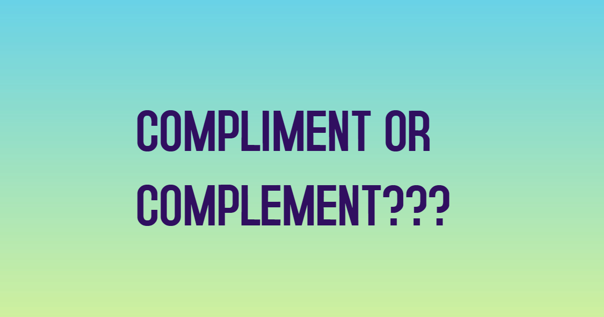 How to Remember to Compliment or Complement